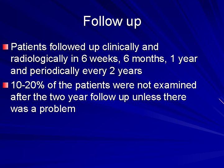 Follow up Patients followed up clinically and radiologically in 6 weeks, 6 months, 1