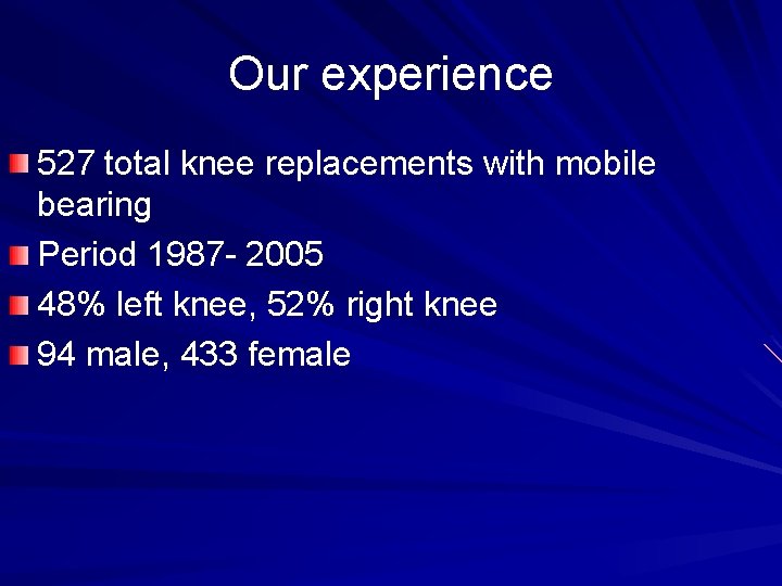 Our experience 527 total knee replacements with mobile bearing Period 1987 - 2005 48%