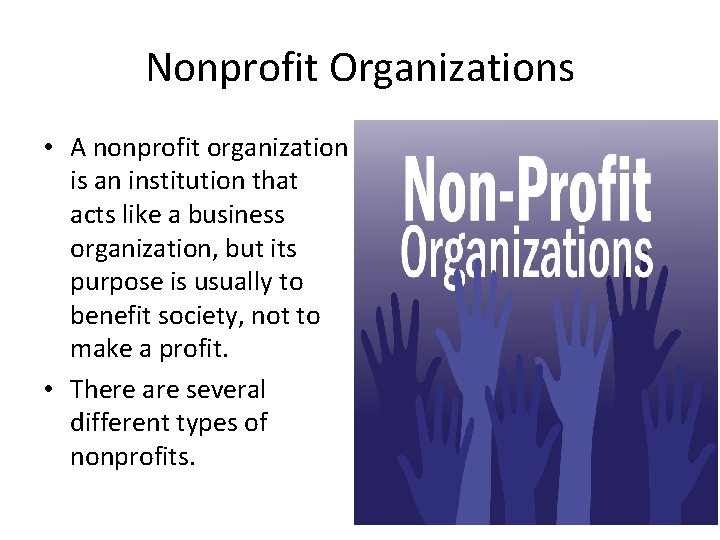 Nonprofit Organizations • A nonprofit organization is an institution that acts like a business