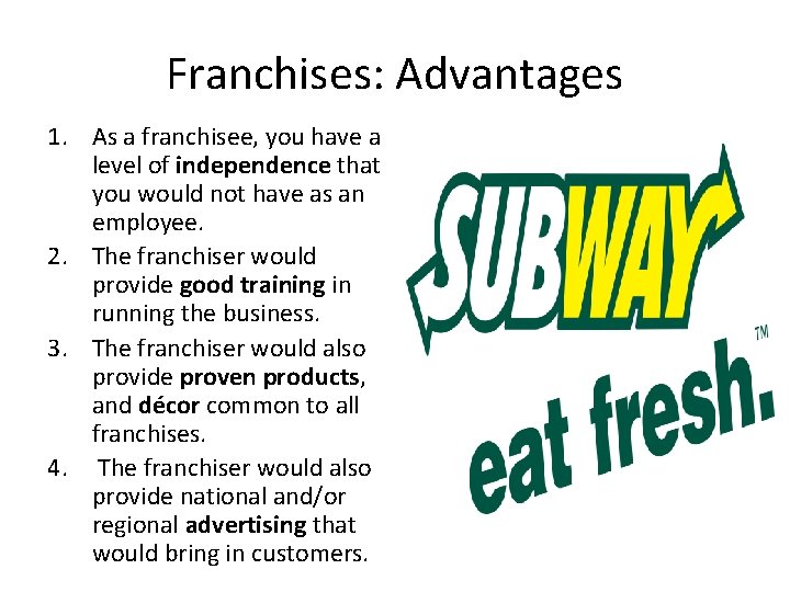 Franchises: Advantages 1. As a franchisee, you have a level of independence that you