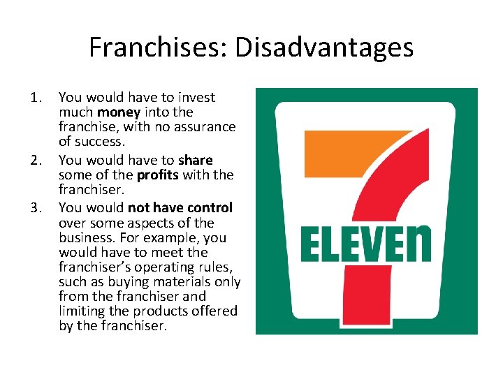 Franchises: Disadvantages 1. 2. 3. You would have to invest much money into the