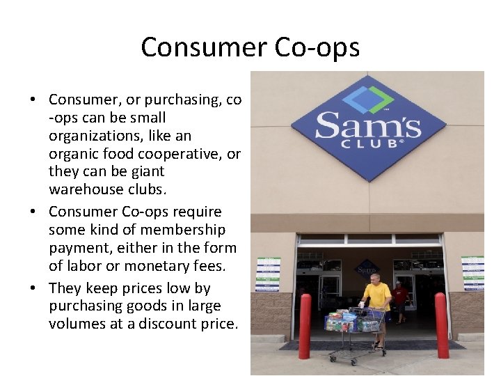 Consumer Co-ops • Consumer, or purchasing, co -ops can be small organizations, like an