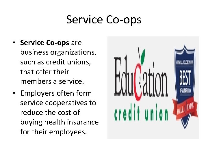 Service Co-ops • Service Co-ops are business organizations, such as credit unions, that offer