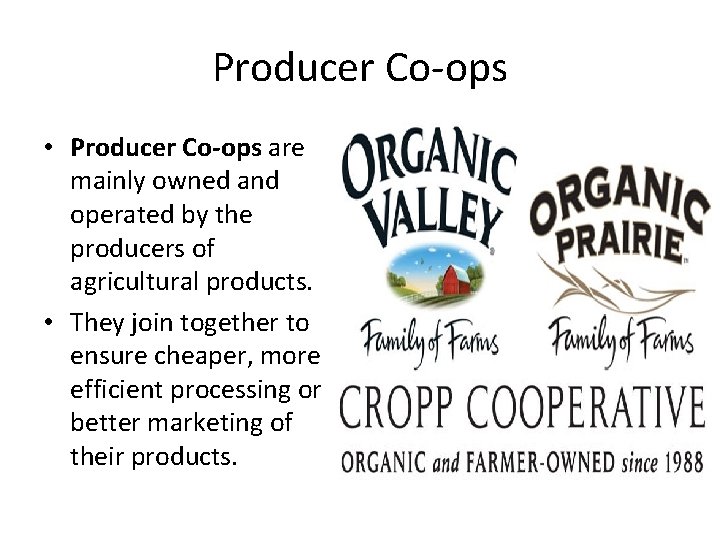 Producer Co-ops • Producer Co-ops are mainly owned and operated by the producers of