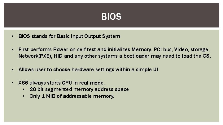 BIOS • BIOS stands for Basic Input Output System • First performs Power on