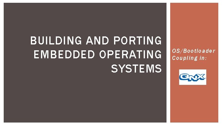 BUILDING AND PORTING EMBEDDED OPERATING SYSTEMS OS/Bootloader Coupling in: 