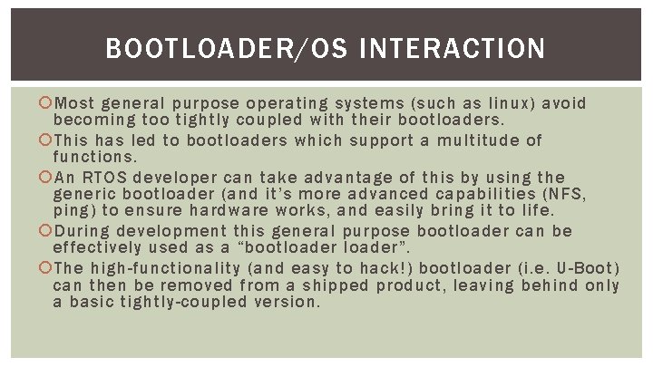 BOOTLOADER/OS INTERACTION Most general purpose operating systems (such as linux) avoid becoming too tightly