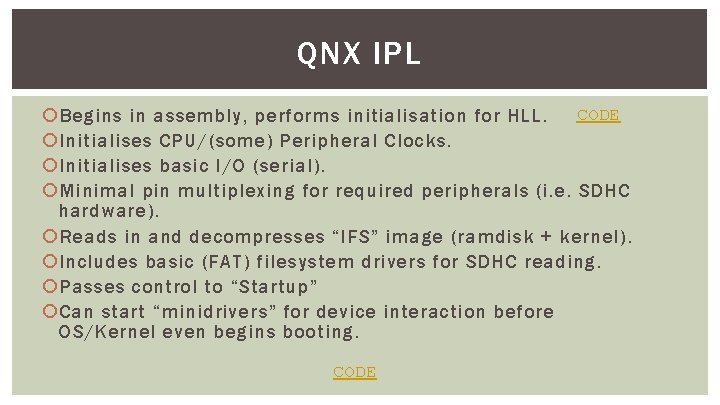 QNX IPL Begins in assembly, performs initialisation for HLL. CODE Initialises CPU/(some) Peripheral Clocks.