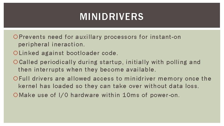 MINIDRIVERS Prevents need for auxillary processors for instant-on peripheral ineraction. Linked against bootloader code.