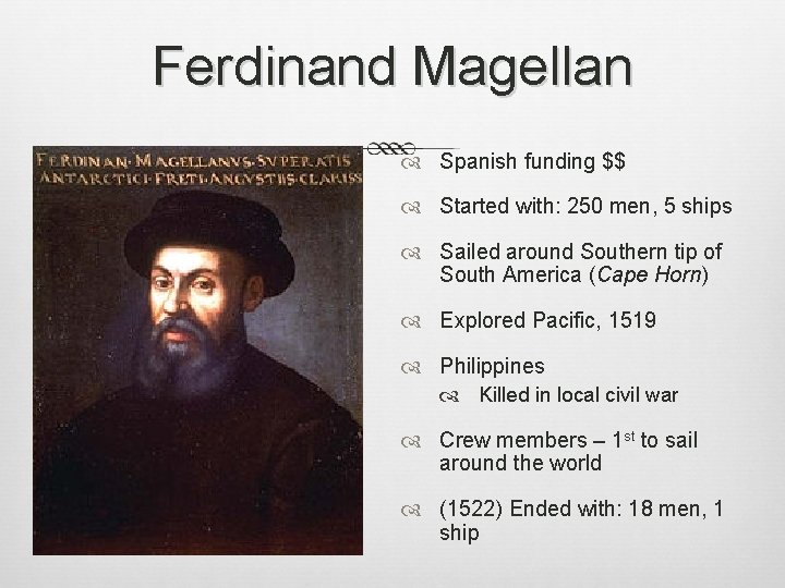 Ferdinand Magellan Spanish funding $$ Started with: 250 men, 5 ships Sailed around Southern