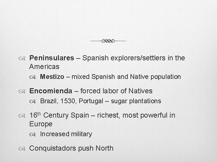  Peninsulares – Spanish explorers/settlers in the Americas Mestizo – mixed Spanish and Native