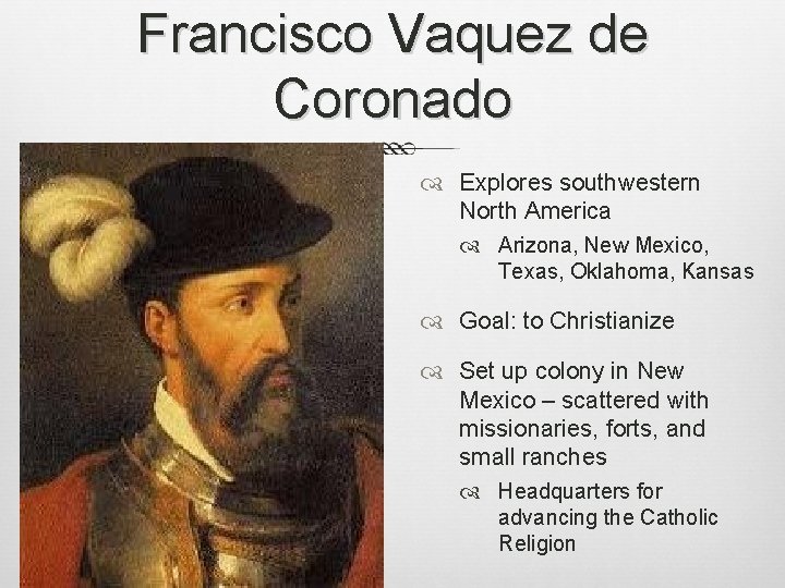 Francisco Vaquez de Coronado Explores southwestern North America Arizona, New Mexico, Texas, Oklahoma, Kansas