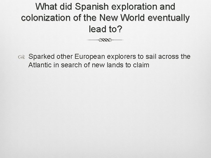 What did Spanish exploration and colonization of the New World eventually lead to? Sparked