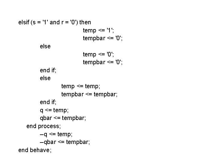 elsif (s = '1' and r = '0') then temp <= '1'; tempbar <= elsif (s = '1' and r = '0') then temp <= '1'; tempbar <=