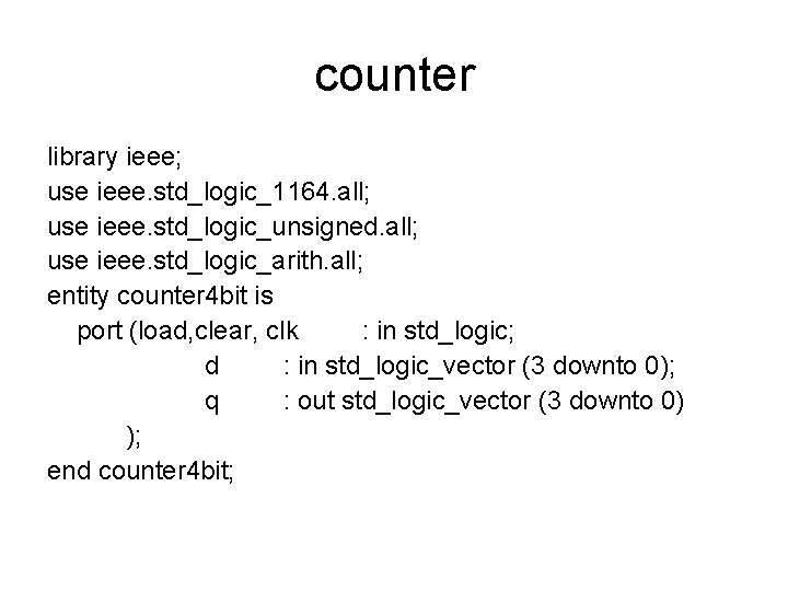 counter library ieee; use ieee. std_logic_1164. all; use ieee. std_logic_unsigned. all; use ieee. std_logic_arith. counter library ieee; use ieee. std_logic_1164. all; use ieee. std_logic_unsigned. all; use ieee. std_logic_arith.