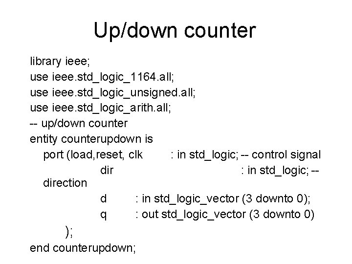 Up/down counter library ieee; use ieee. std_logic_1164. all; use ieee. std_logic_unsigned. all; use ieee. Up/down counter library ieee; use ieee. std_logic_1164. all; use ieee. std_logic_unsigned. all; use ieee.