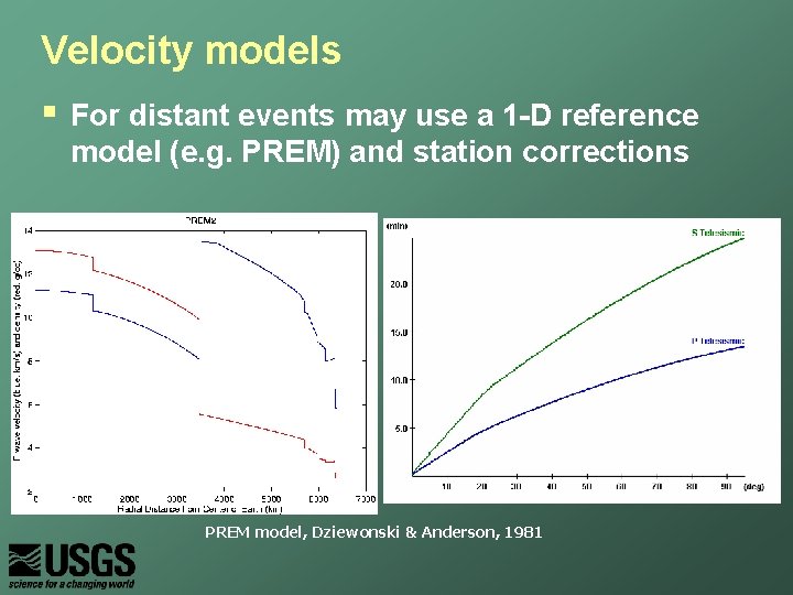 Velocity models § For distant events may use a 1 -D reference model (e.