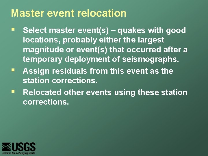 Master event relocation § § § Select master event(s) – quakes with good locations,