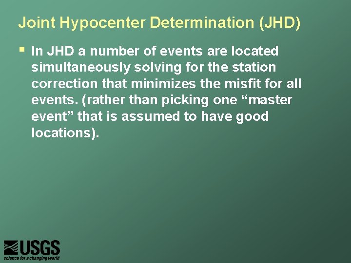 Joint Hypocenter Determination (JHD) § In JHD a number of events are located simultaneously