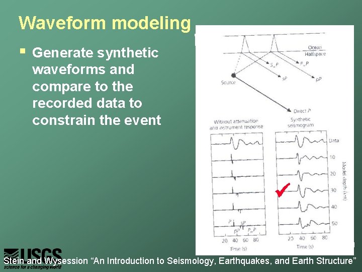 Waveform modeling § Generate synthetic waveforms and compare to the recorded data to constrain