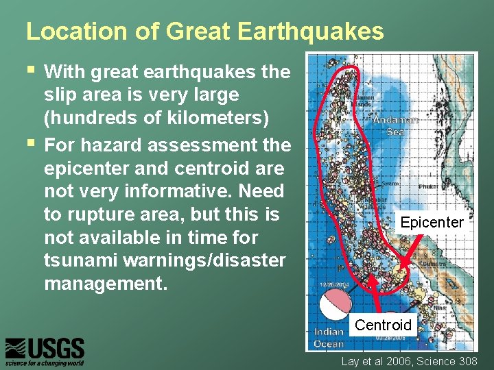 Location of Great Earthquakes § § With great earthquakes the slip area is very