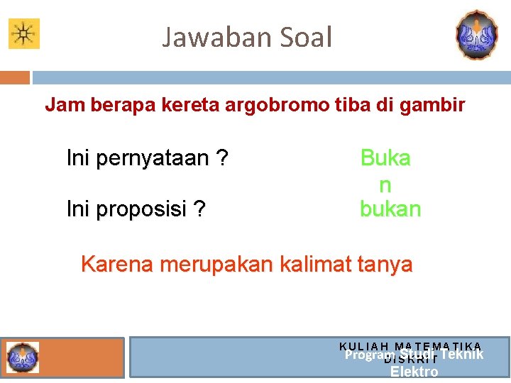 Jawaban Soal Jam berapa kereta argobromo tiba di gambir Ini pernyataan ? Ini proposisi