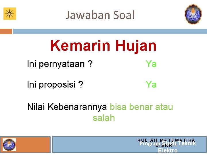 Jawaban Soal Kemarin Hujan Ini pernyataan ? Ya Ini proposisi ? Ya Nilai Kebenarannya