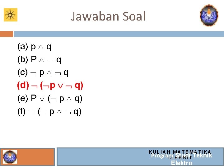 Jawaban Soal (a) p q (b) P q (c) p q (d) ( p