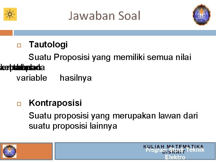 Jawaban Soal Tautologi Suatu Proposisi yang memiliki semua nilai semua kebenaran pada tabel benar