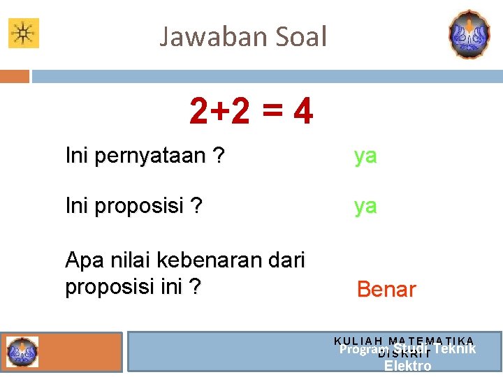 Jawaban Soal 2+2 = 4 Ini pernyataan ? ya Ini proposisi ? ya Apa