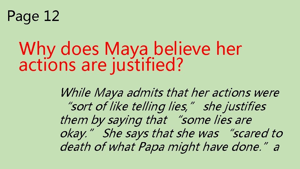 Page 12 Why does Maya believe her actions are justified? While Maya admits that