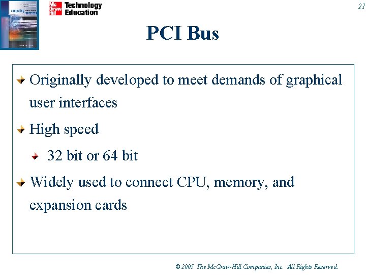 21 PCI Bus Originally developed to meet demands of graphical user interfaces High speed 21 PCI Bus Originally developed to meet demands of graphical user interfaces High speed