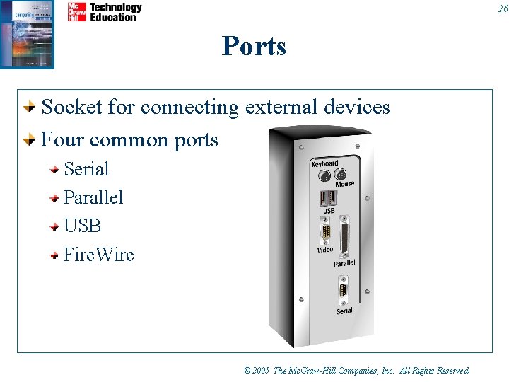 26 Ports Socket for connecting external devices Four common ports Serial Parallel USB Fire. 26 Ports Socket for connecting external devices Four common ports Serial Parallel USB Fire.