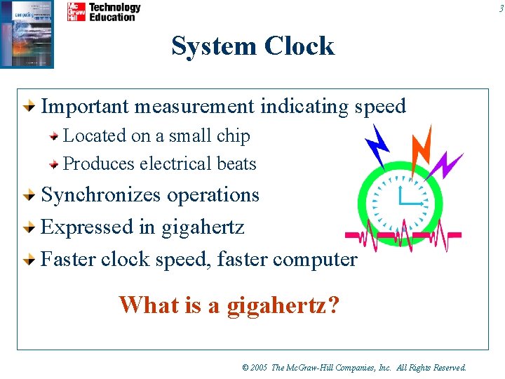 3 System Clock Important measurement indicating speed Located on a small chip Produces electrical 3 System Clock Important measurement indicating speed Located on a small chip Produces electrical