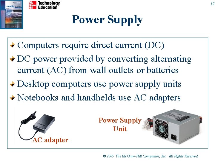 32 Power Supply Computers require direct current (DC) DC power provided by converting alternating 32 Power Supply Computers require direct current (DC) DC power provided by converting alternating