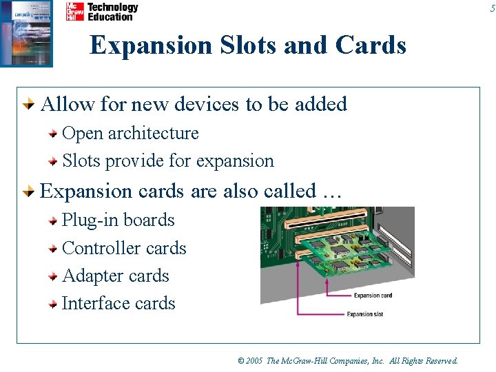 5 Expansion Slots and Cards Allow for new devices to be added Open architecture 5 Expansion Slots and Cards Allow for new devices to be added Open architecture
