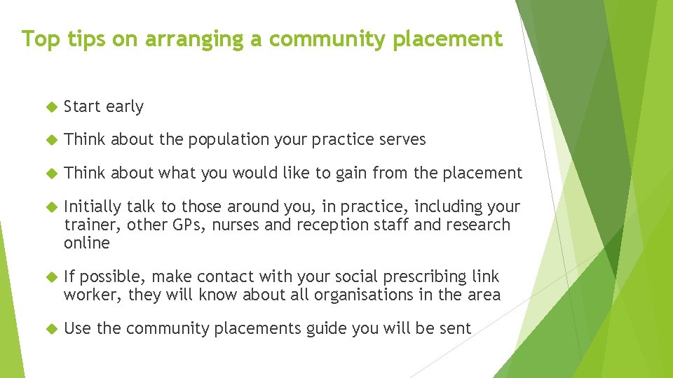Top tips on arranging a community placement Start early Think about the population your