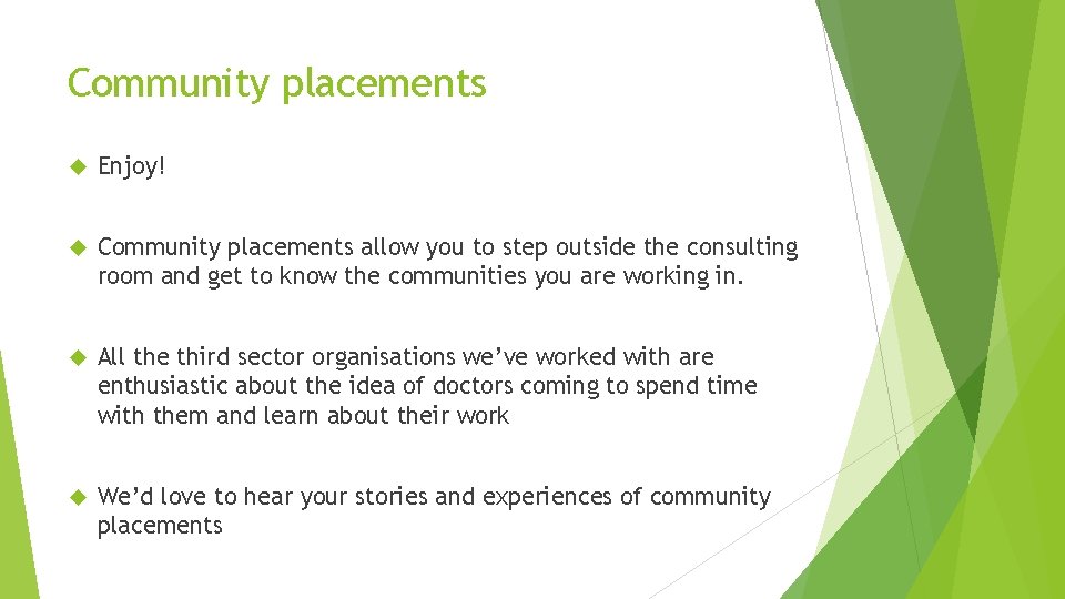 Community placements Enjoy! Community placements allow you to step outside the consulting room and