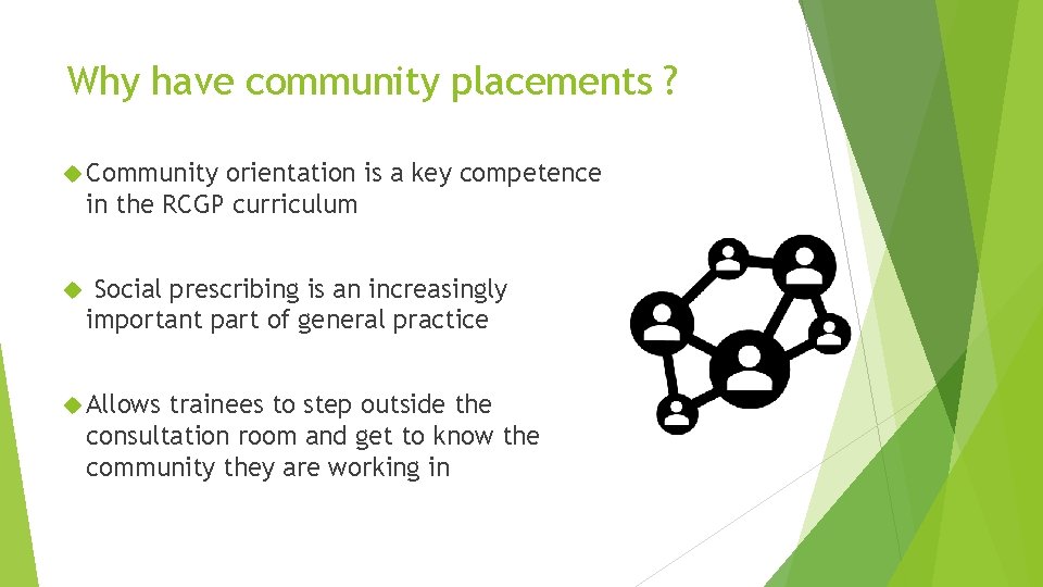 Why have community placements ? Community orientation is a key competence in the RCGP