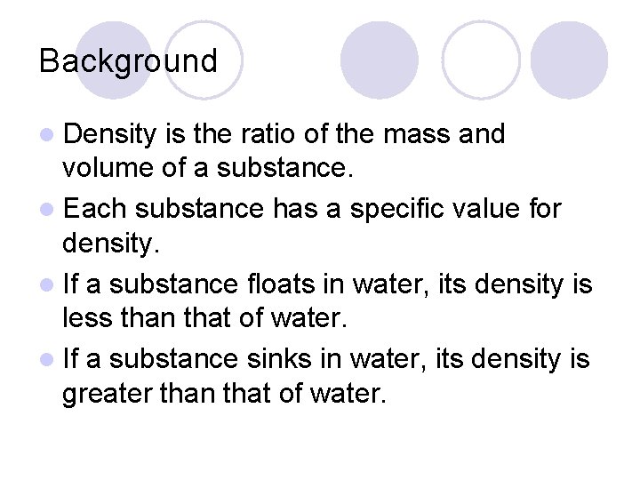 Background l Density is the ratio of the mass and volume of a substance.