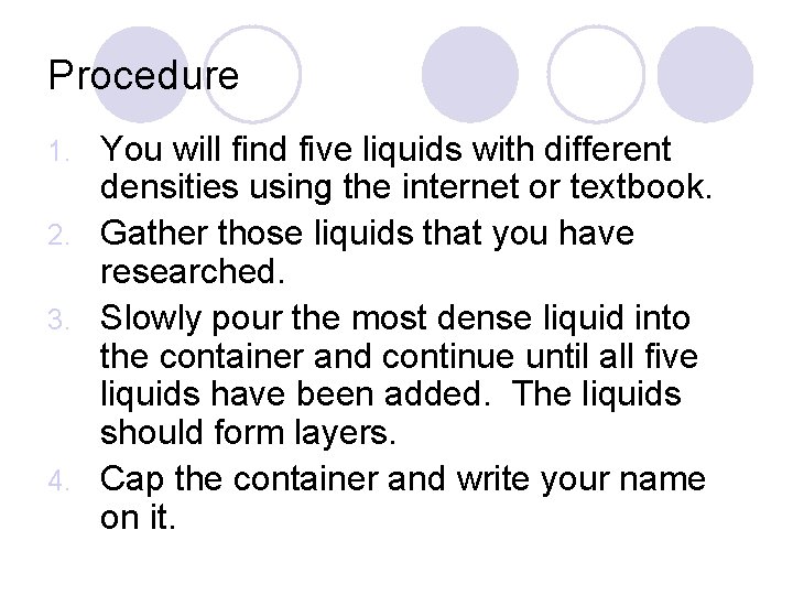 Procedure You will find five liquids with different densities using the internet or textbook.