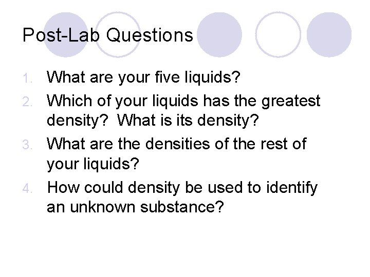 Post-Lab Questions What are your five liquids? 2. Which of your liquids has the