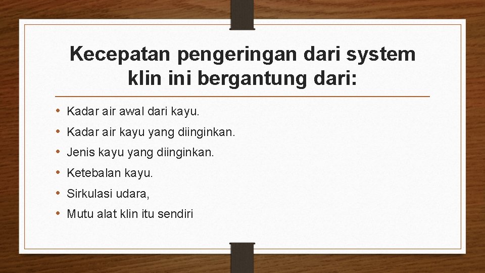 Kecepatan pengeringan dari system klin ini bergantung dari: • • • Kadar air awal