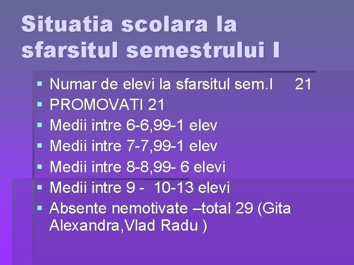 Situatia scolara la sfarsitul semestrului I § § § § Numar de elevi la