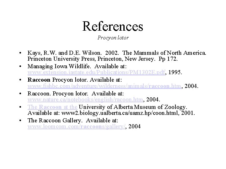 References Procyon lotor • Kays, R. W. and D. E. Wilson. 2002. The Mammals