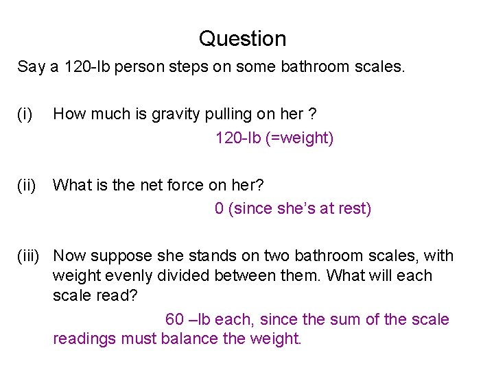 Question Say a 120 -lb person steps on some bathroom scales. (i) How much