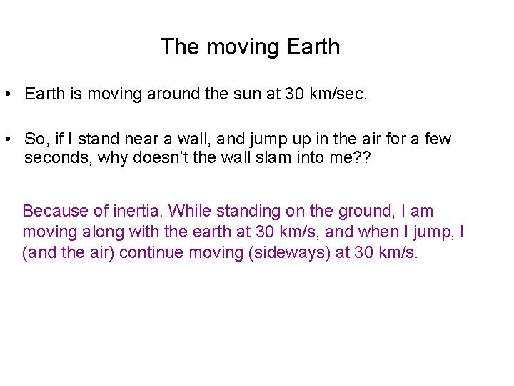 The moving Earth • Earth is moving around the sun at 30 km/sec. •