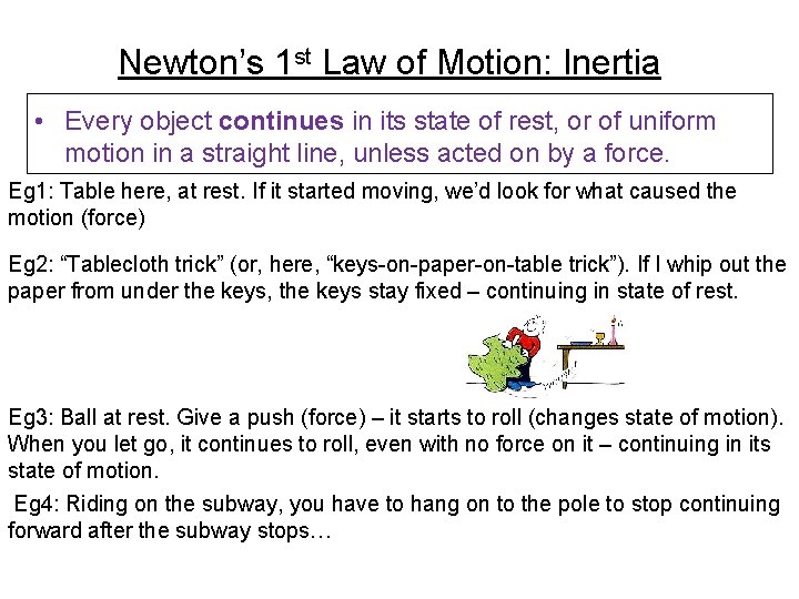 Newton’s 1 st Law of Motion: Inertia • Every object continues in its state