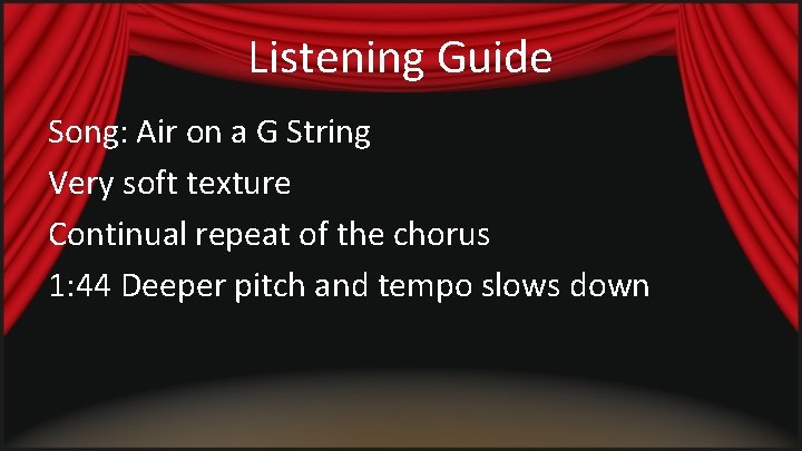 Listening Guide Song: Air on a G String Very soft texture Continual repeat of