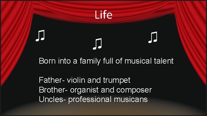 Life ♫ ♫ ♫ Born into a family full of musical talent Father- violin